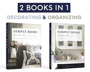Simply Home: (2-in-1) Stylish and Beautiful Ideas for Every Room / Peaceful and Orderly Ideas for Every Room by Melissa Michaels