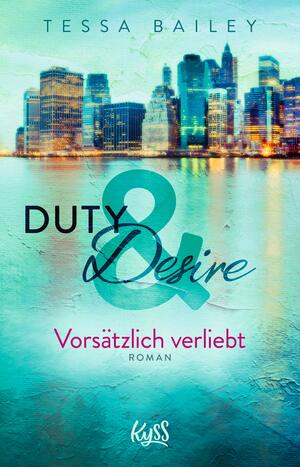 Duty & Desire - Vorsätzlich verliebt by Tessa Bailey