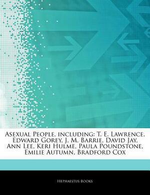 Articles on Asexual People, Including: T. E. Lawrence, Edward Gorey, J. M. Barrie, David Jay, Ann Lee, Keri Hulme, Paula Poundstone, Emilie Autumn, Bradford Cox by Hephaestus Books