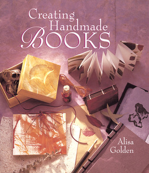 Creating Handmade Books by Alisa Golden