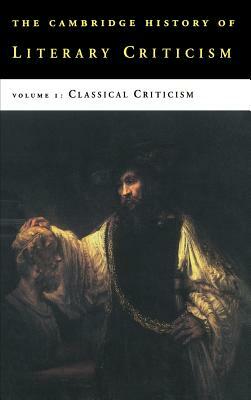The Cambridge History of Literary Criticism: Volume 1, Classical Criticism by 