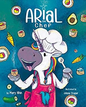 Arial, the Chef by Jelena Stupar, Mary Nhin