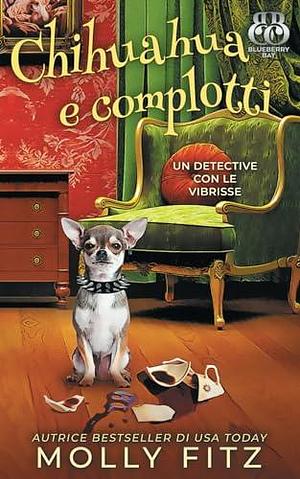 Chihuahua e complotti by Barbara Parutto, Molly Fitz