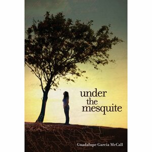 under the mesquite by Guadalupe Garcia McCall