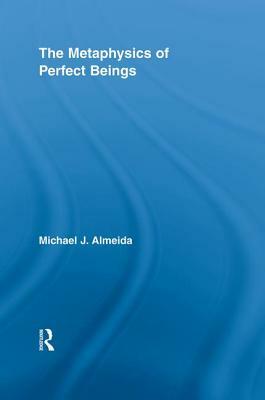 The Metaphysics of Perfect Beings by Michael J. Almeida