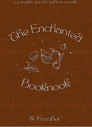 The Enchanted Booknook (Pumpkin Spiced Cauldron) by S. Frasher