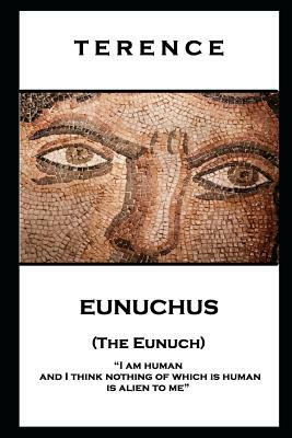 Terence - Eunuchus (The Eunuch): 'I am human and I think nothing of which is human is alien to me'' by Terence