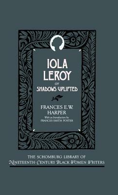 Iola Leroy, or Shadows Uplifted by Frances E.W. Harper