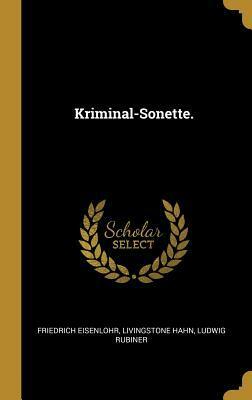 Kriminal-Sonette. by Livingstone Hahn, Friedrich Eisenlohr, Ludwig Rubiner