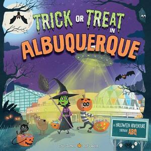 Trick or Treat in Albuquerque: A Halloween Adventure Through ABQ by Eric James