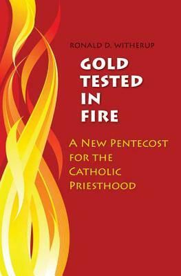 Gold Tested in Fire: A New Pentecost for the Catholic Priesthood by Ronald D. Witherup