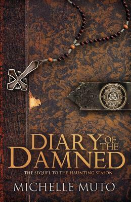 Diary of the Damned: The Sequel to The Haunting Season by Michelle Muto