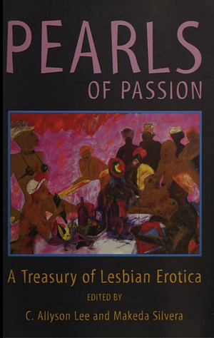 Pearls of Passion: A Treasury of Lesbian Erotica by C. Allyson Lee, Makeda Silvera