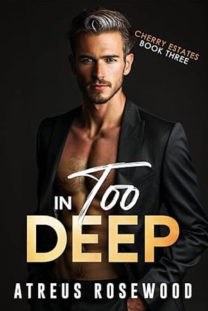 In Too Deep by Atreus Rosewood