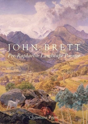 John Brett: Pre-Raphaelite Landscape Painter by Christiana Payne, Charles Brett