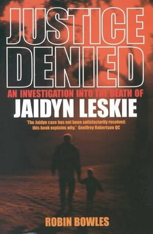 Justice Denied: An Investigation Into The Death Of Jaidyn Leskie by Robin Bowles