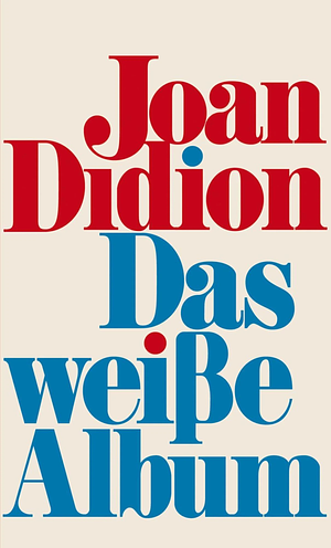 Das weiße Album: Der Klassiker des 20. Jahrhunderts, der die Literaturlandschaft bis heute prägt by Joan Didion