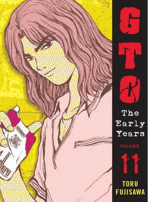 GTO: The Early Years-- Shonan Junai Gumi Volume 11 by Tōru Fujisawa