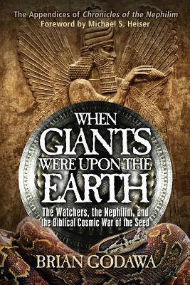 When Giants Were Upon the Earth: The Watchers, the Nephilim, and the Biblical Cosmic War of the Seed by Brian Godawa