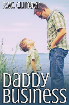 Daddy Business by R.W. Clinger