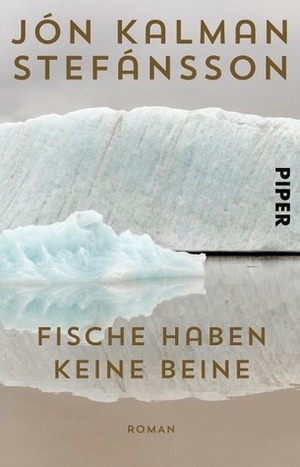 Fische haben keine Beine by Jón Kalman Stefánsson