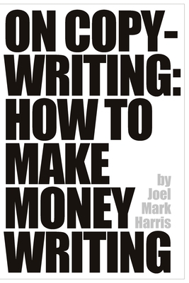 On Copywriting: How To Make Money Writing by Joel Mark Harris