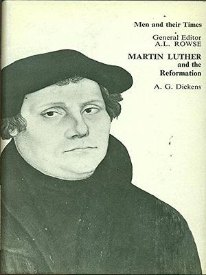 Martin Luther and the Reformation by A.G. Dickens