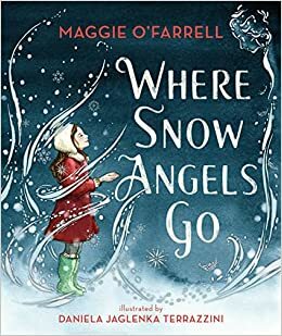 Where Snow Angels Go by Maggie O'Farrell, Daniela Jaglenka Terrazzini