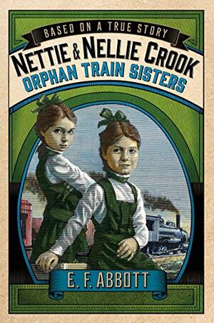 Nettie and Nellie Crook: Orphan Train Sisters by E.F. Abbott