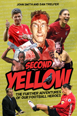 The Second Yellow: More Adventures of Our Footballing Heroes by Dan Trelfer, John Smith