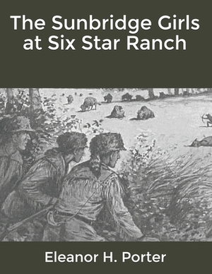 The Sunbridge Girls at Six Star Ranch by Eleanor H. Porter