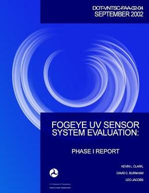FogEye UV Sensor System Evaluation: Phase I Report by U. S. Department of Transportation-Faa, Leo Jacobs, David C. Burnham