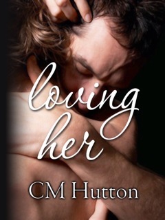 Loving Her by C.M. Hutton