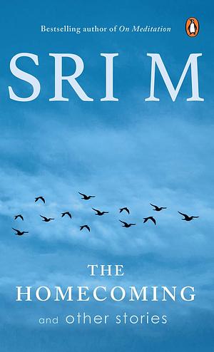 The Homecoming and Other Stories by Sri M., Sri M.