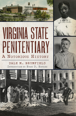 Virginia State Penitentiary: A Notorious History by Dale M. Brumfield