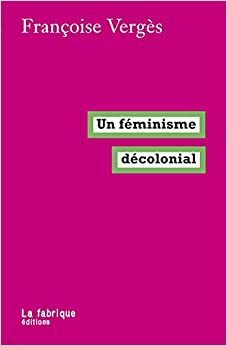 Um feminismo decolonial by Françoise Vergès