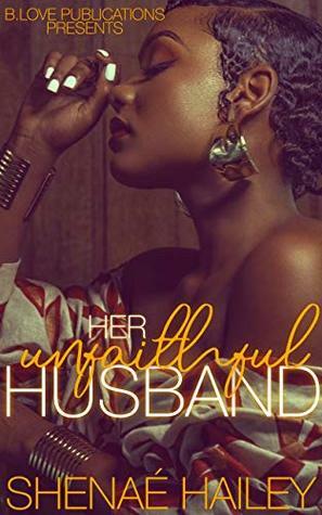 Her Unfaithful Husband (Logan and Atarah Book 1) by Shenaé Hailey