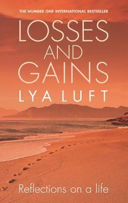 Losses and Gains: Reflections on a Life with a Foreword by Paolo Coelho by Lya Luft