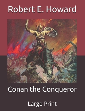 Conan the Conqueror: Large Print by Robert E. Howard