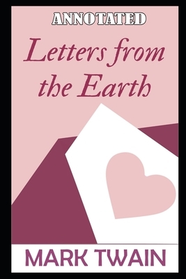 Letters from the Earth (Annotated) by Mark Twain