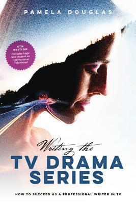 Writing the TV Drama Series: How to Succeed as a Professional Writer in TV by Pamela Douglas