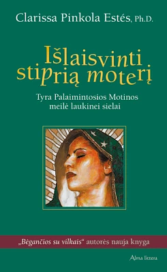 Išlaisvinti stiprią moterį by Inga Būdvytytė, Clarissa Pinkola Estés