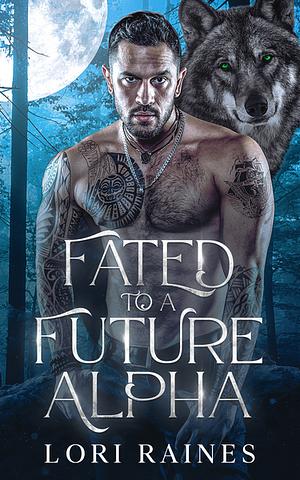 Fated to a future alpha by Lori Raines