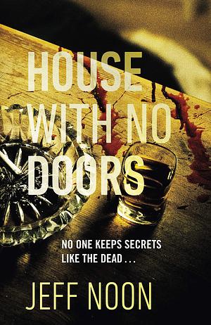 House with No Doors: A creepy and atmospheric psychological thriller by Jeff Noon, Jeff Noon