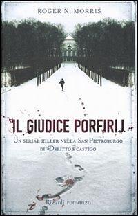 Il giudice Porfirij. Un serial killer nella San Pietroburgo di «Delitto e Castigo» by R.N. Morris, R.N. Morris