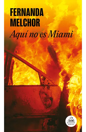 Aquí no es Miami by Fernanda Melchor