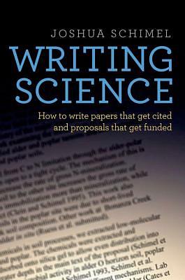 Writing Science: How to Write Papers That Get Cited and Proposals That Get Funded by Joshua Schimel