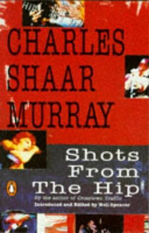 Shots from the Hip by Charles Shaar Murray, Neil Spencer