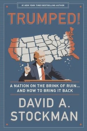 Trumped! A Nation on the Brink of Ruin... And How to Bring It Back by David A. Stockman