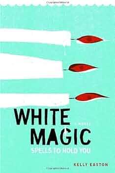 White Magic: Spells to Hold You by Kelly Easton, Kelly Easton